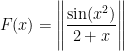 $F(x)=\left\|\dfrac{\sin(x^{2})}{2+x}\right\|$